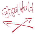 red handwriting saying: ghost world